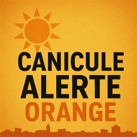 ALERTE METEO: VIGILANCE ORANGE CANICULE!